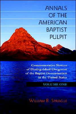 Annals of the American Baptist Pulpit: Volume One - William Buell Sprague - Libros - Solid Ground Christian Books - 9781932474985 - 24 de junio de 2005