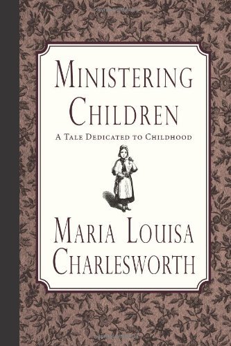 Cover for Maria Louisa Charlesworth · Ministering Children: a Tale Dedicated to Childhood (Paperback Book) (2013)