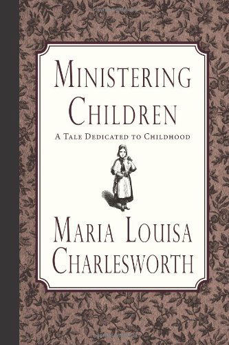 Cover for Maria Louisa Charlesworth · Ministering Children: a Tale Dedicated to Childhood (Pocketbok) (2013)