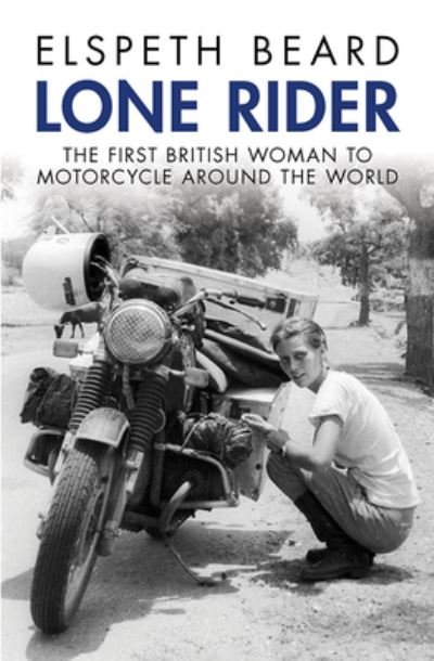 Lone Rider: The First British Woman to Motorcycle Around the World - Elspeth Beard - Livros - Octane Press - 9781937747985 - 1 de junho de 2018