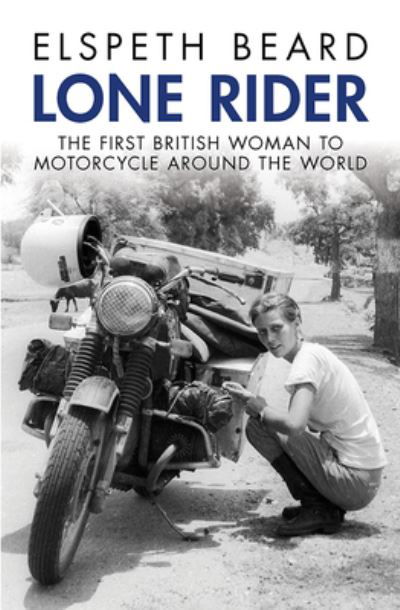 Cover for Elspeth Beard · Lone Rider: The First British Woman to Motorcycle Around the World (Pocketbok) (2018)