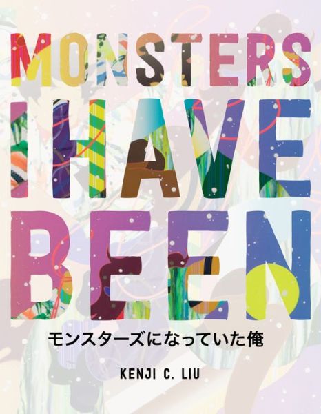 Cover for Kenji C. Liu · Monsters I Have Been (Paperback Book) (2019)