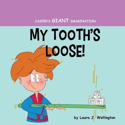 Cover for Laura J Wellington · My Tooth's Loose: Jasper's Giant Imagination - Jasper's Giant Imagination (Paperback Book) (2019)