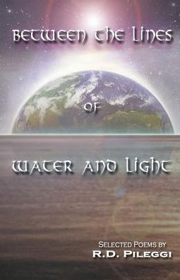 Cover for R D Pileggi · Between The Lines Of Water And Light (Paperback Book) (2016)