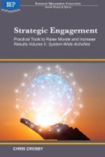 Strategic Engagement: Practical Tools to Raise Morale and Increase Results Volume II: System-Wide Activities - Chris Crosby - Books - Business Expert Press - 9781948976985 - October 30, 2018