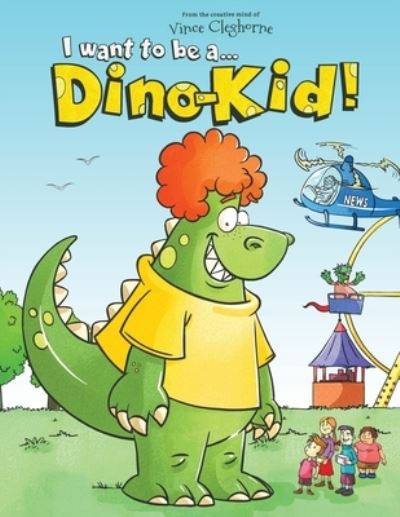 I want to be a Dino-Kid! - Vince Cleghorne - Książki - Puppy Dogs & Ice Cream Inc - 9781949474985 - 1 maja 2020