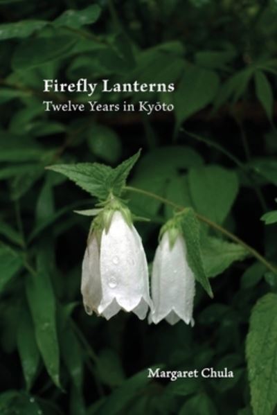 Cover for Margaret Chula · Firefly Lanterns: Twelve Years in Ky&amp;#333; to (Paperback Book) (2021)