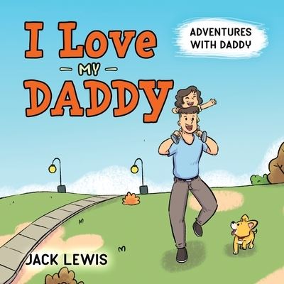 Cover for Jack Lewis · I Love My Daddy : Adventures with Daddy (Bog) (2023)