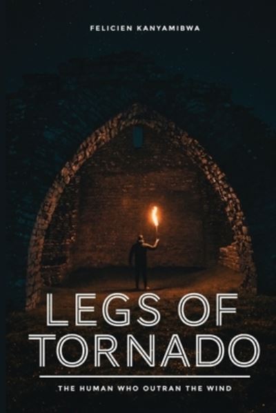 Cover for Felicien Kanyamibwa · Legs of Tornado (Book) (2022)