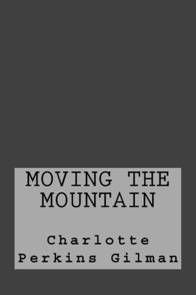 Cover for Charlotte Perkins Gilman · Moving the Mountain (Paperback Bog) (2017)