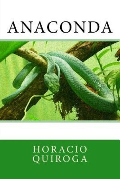 Anaconda - Horacio Quiroga - Books - Createspace Independent Publishing Platf - 9781976472985 - September 17, 2017