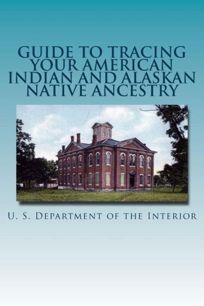 Cover for U S Department of the Interior · Guide to Tracing Your American Indian and Alaskan Native Ancestry (Taschenbuch) (2017)
