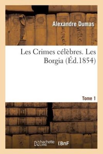 Cover for Dumas-a · Les Crimes Celebres. Les Borgia.tome 1 (Paperback Book) (2013)
