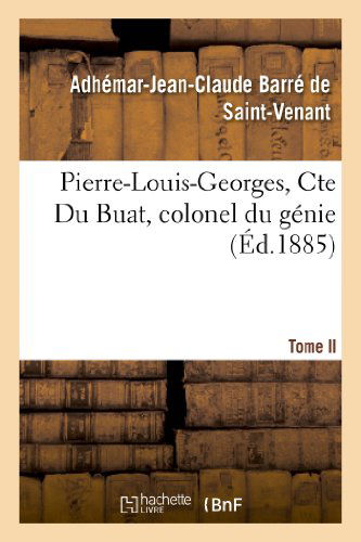 Cover for Barre De Saint-venant-a · Pierre-louis-georges, Cte Du Buat, Colonel Du Genie, Tome II (Paperback Book) [French edition] (2013)