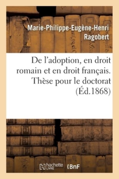 Cover for Ragobert · De L'adoption, en Droit Romain et en Droit Francais. These Pour Le Doctorat (Paperback Book) (2018)