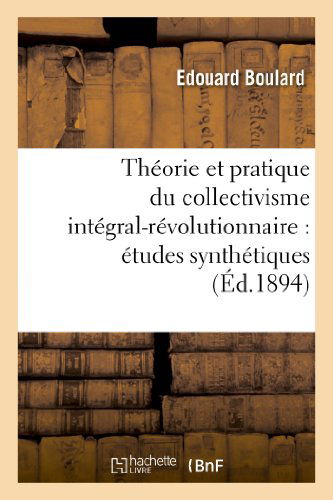 Cover for Boulard-e · Theorie et Pratique Du Collectivisme Integral-revolutionnaire: Etudes Synthetiques (Paperback Book) [French edition] (2013)