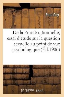 Cover for Goy-p · De La Pureté Rationnelle, Essai D'étude Sur La Question Sexuelle Au Point De Vue Psychologique (Taschenbuch) [French edition] (2014)