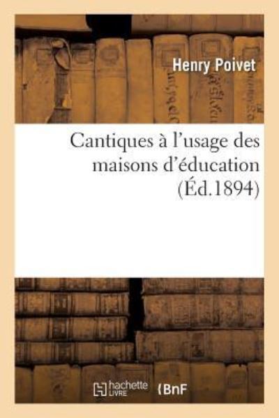 Cover for Poivet-H · Cantiques A l'Usage Des Maisons d'Education (Taschenbuch) (2018)