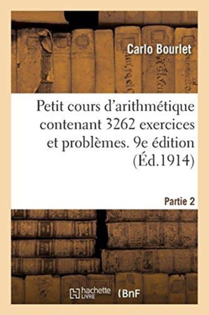 Cover for Carlo Bourlet · Petit Cours d'Arithmetique Contenant 3262 Exercices Et Problemes (Paperback Book) (2018)