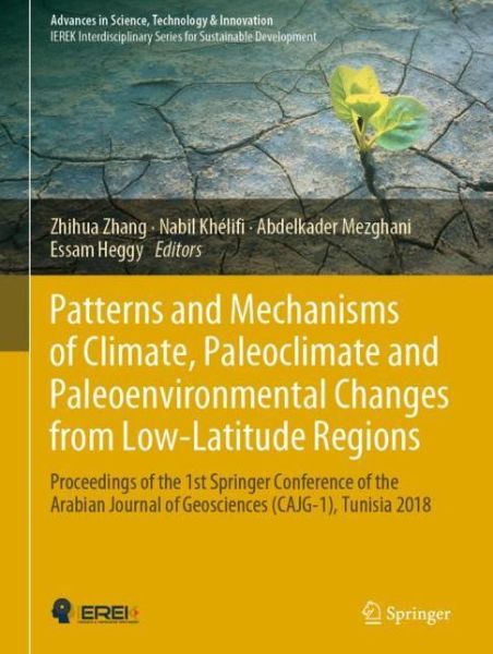 Cover for Patterns and Mechanisms of Climate, Paleoclimate and Paleoenvironmental Changes from Low-Latitude Regions: Proceedings of the 1st Springer Conference of the Arabian Journal of Geosciences (CAJG-1), Tunisia 2018 - Advances in Science, Technology &amp; Innovati (Hardcover Book) [2019 edition] (2019)
