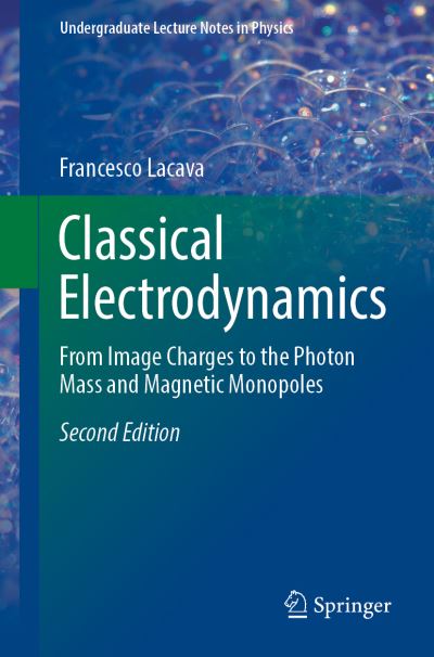 Cover for Francesco Lacava · Classical Electrodynamics: From Image Charges to the Photon Mass and Magnetic Monopoles - Undergraduate Lecture Notes in Physics (Paperback Book) [2nd ed. 2022 edition] (2022)