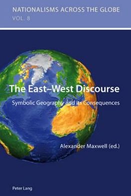 Cover for Alexander Maxwell · The East-West Discourse: Symbolic Geography and its Consequences - Nationalisms Across the Globe (Pocketbok) [New edition] (2010)