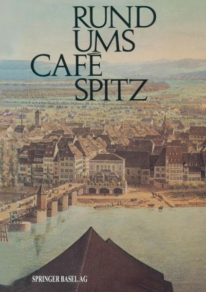 Cover for Wanner · Rund Ums Cafe Spitz: Vom Alten Kleinbasler Richthaus Zum Hotel Merian Am Rhein (Paperback Book) [Softcover Reprint of the Original 1st 1972 edition] (2014)