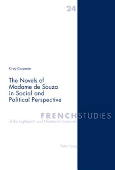 Cover for Kirsty Carpenter · The Novels of Madame de Souza in Social and Political Perspective - French Studies of the Eighteenth and Nineteenth Centuries (Paperback Book) (2007)