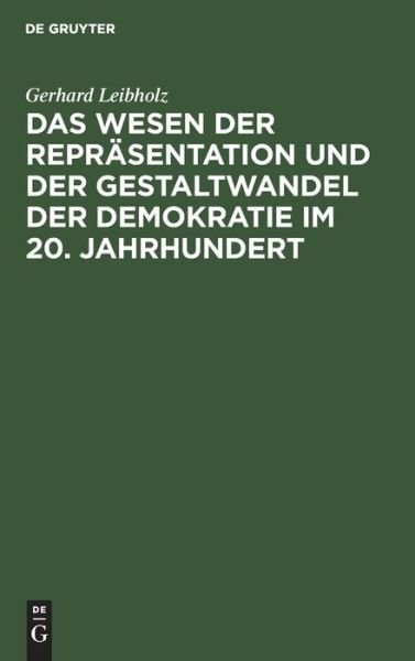 Das Wesen Der Repr?sentation Und Der Gestaltwandel Der Demokratie Im 20. Jahrhundert - Gerhard Leibholz - Books - De Gruyter - 9783110010985 - December 1, 1966