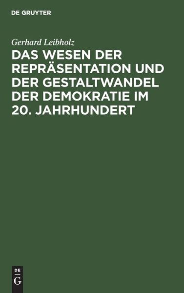 Cover for Gerhard Leibholz · Das Wesen Der Repr?sentation Und Der Gestaltwandel Der Demokratie Im 20. Jahrhundert (Hardcover bog) [3rd 3. Erw. Aufl. Reprint 2019 edition] (1966)