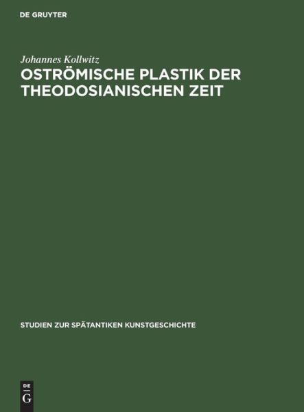 Oströmische Plastik der theodo - Kollwitz - Książki -  - 9783110049985 - 1 kwietnia 1978