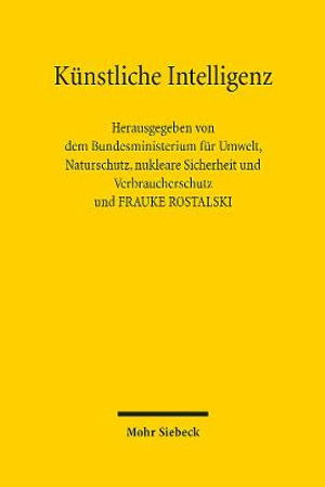Kunstliche Intelligenz: Wie gelingt eine vertrauenswurdige Verwendung in Deutschland und Europa? - - Books - Mohr Siebeck - 9783161612985 - December 19, 2022