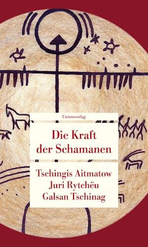 Cover for Aitmatow, Tschingis; Rytcheu, Juri; Tschinag, Galsan · Die Kraft Der Schamanen (Book)