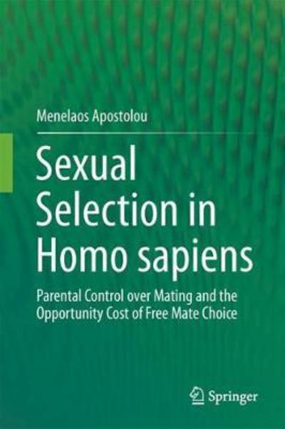 Cover for Menelaos Apostolou · Sexual Selection in Homo sapiens: Parental Control over Mating and the Opportunity Cost of Free Mate Choice (Hardcover Book) [1st ed. 2017 edition] (2017)