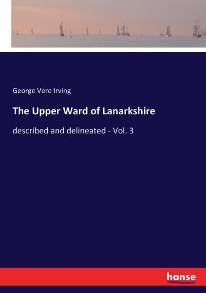 Cover for Irving · The Upper Ward of Lanarkshire (Book) (2017)