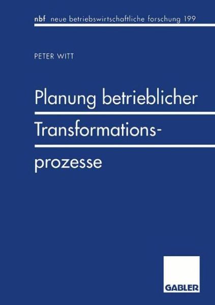 Cover for Peter Witt · Planung Betrieblicher Transformationsprozesse - Neue Betriebswirtschaftliche Forschung (Nbf) (Paperback Book) [1996 edition] (1996)