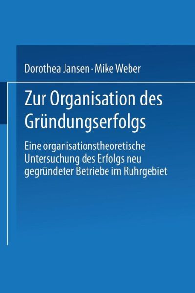 Cover for Dorothea Jansen · Zur Organisation Des Grundungserfolgs: Eine Organisationstheoretische Untersuchung Des Erfolgs Neu Gegrundeter Betriebe Im Ruhrgebiet (Paperback Book) [2003 edition] (2003)