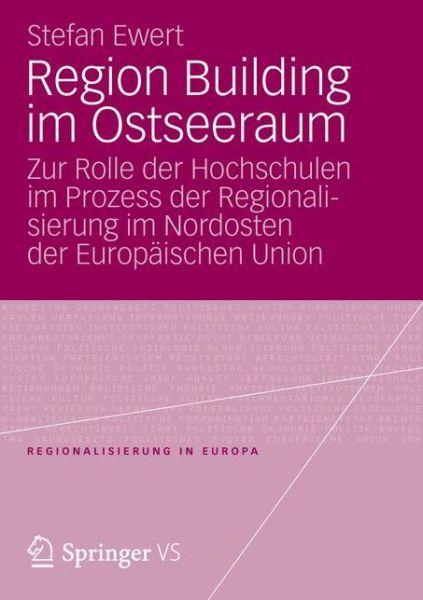 Cover for Stefan Ewert · Region Building Im Ostseeraum: Zur Rolle Der Hochschulen Im Prozess Der Regionalisierung Im Nordosten Der Europaischen Union - Regionalisierung in Europa (Paperback Book) [2012 edition] (2012)