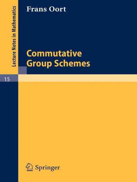 Commutative Group Schemes - Lecture Notes in Mathematics - Frans Oort - Böcker - Springer-Verlag Berlin and Heidelberg Gm - 9783540035985 - 1966