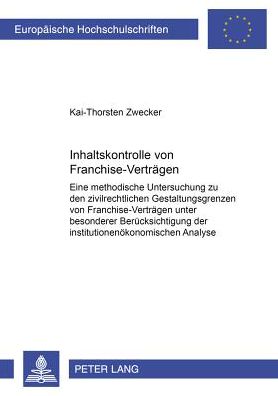 Cover for Kai-Thorsten Zwecker · Inhaltskontrolle Von Franchise-Vertraegen: Eine Methodische Untersuchung Zu Den Zivilrechtlichen Gestaltungsgrenzen Von Franchise-Vertraegen Unter Besonderer Beruecksichtigung Der Institutionenoekonomischen Analyse - Europaeische Hochschulschriften Recht (Paperback Book) [German edition] (2000)
