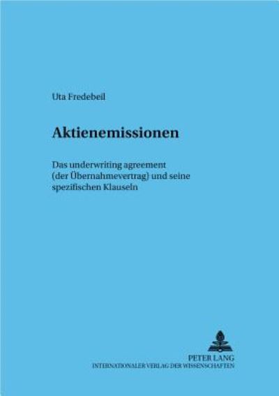Cover for Uta Fredebeil · Aktienemissionen: Das Underwriting Agreement (Der Uebernahmevertrag) Und Seine Spezifischen Klauseln - Frankfurter Wirtschaftsrechtliche Studien (Paperback Book) (2002)