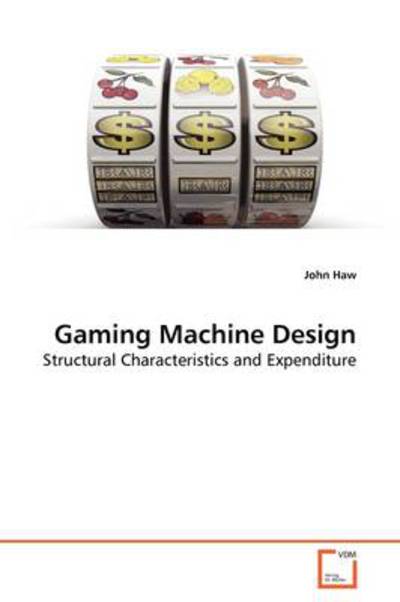 Cover for John Haw · Gaming Machine Design: Structural Characteristics and Expenditure (Paperback Book) (2009)