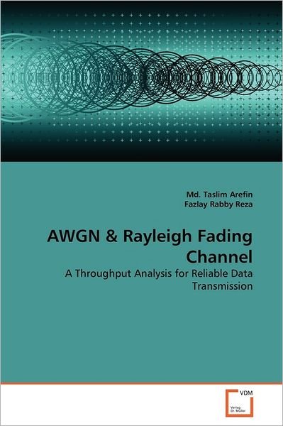 Cover for Fazlay Rabby Reza · Awgn &amp; Rayleigh Fading Channel: a Throughput Analysis for Reliable Data Transmission (Taschenbuch) (2011)