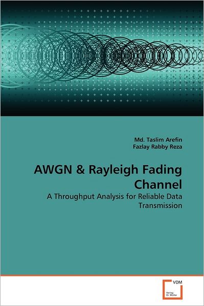 Cover for Fazlay Rabby Reza · Awgn &amp; Rayleigh Fading Channel: a Throughput Analysis for Reliable Data Transmission (Taschenbuch) (2011)