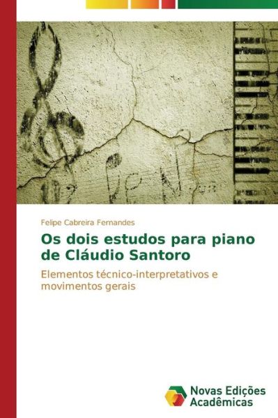 Cover for Felipe Cabreira Fernandes · Os Dois Estudos Para Piano De Cláudio Santoro: Elementos Técnico-interpretativos E Movimentos Gerais (Paperback Book) [Portuguese edition] (2014)