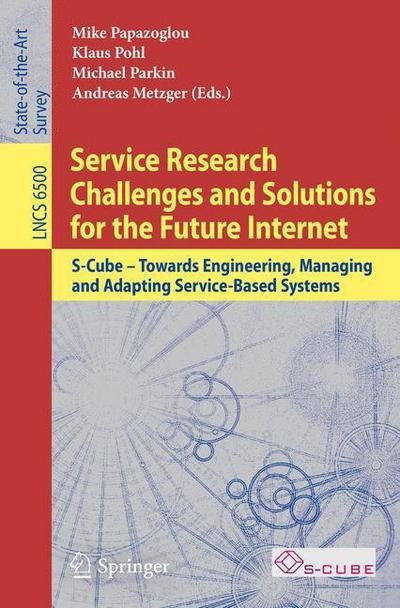 Cover for M Papazoglou · Service Research Challenges and Solutions for the Future Internet: S-Cube - Towards Engineering, Managing and Adapting Service-Based Systems - Lecture Notes in Computer Science (Paperback Book) [2010 edition] (2010)