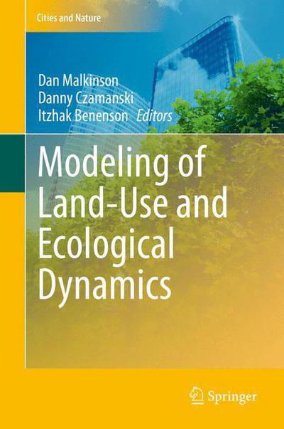 Cover for Danny Czamanski · Modeling of Land-Use and Ecological Dynamics - Cities and Nature (Hardcover Book) [2013 edition] (2013)