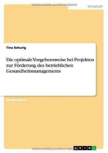 Cover for Tina Schurig · Die Optimale Vorgehensweise Bei Projekten Zur Forderung Des Betrieblichen Gesundheitsmanagements (Pocketbok) [German edition] (2014)