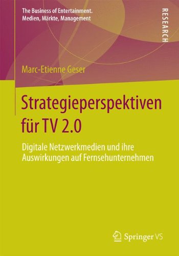 Cover for Marc-Etienne Geser · Strategieperspektiven Fur TV 2.0: Digitale Netzwerkmedien Und Ihre Auswirkungen Auf Fernsehunternehmen - Business of Entertainment. Medien, Markte, Management (Paperback Bog) [2014 edition] (2014)