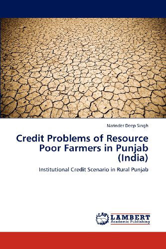 Cover for Narinder Deep Singh · Credit Problems of Resource Poor Farmers in Punjab (India): Institutional Credit Scenario in Rural Punjab (Paperback Book) (2012)